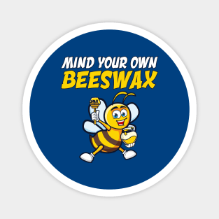 Mind Your Own Beeswax Magnet